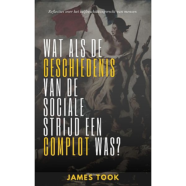 Wat als de geschiedenis van de sociale strijd een complot was?, James Took