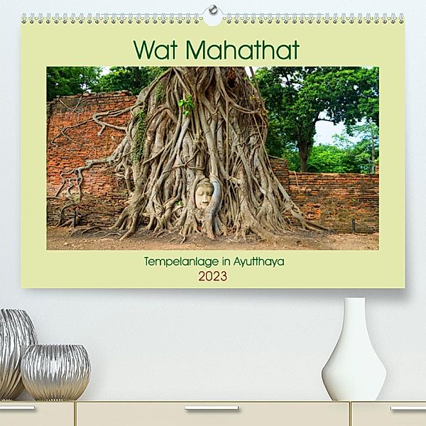 Wat Mahathat - Tempelanlage in Ayutthaya (Premium, hochwertiger DIN A2 Wandkalender 2023, Kunstdruck in Hochglanz), Babett Paul - Babett's Bildergalerie