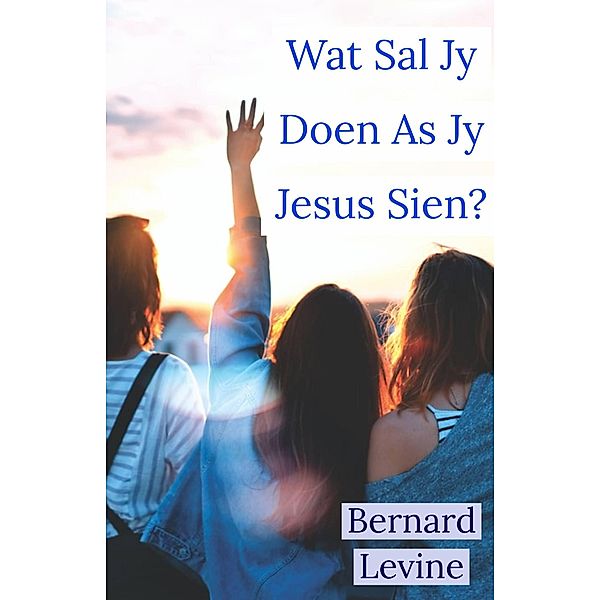 Wat Sal Jy Doen As Jy Jesus Sien?, Bernard Levine