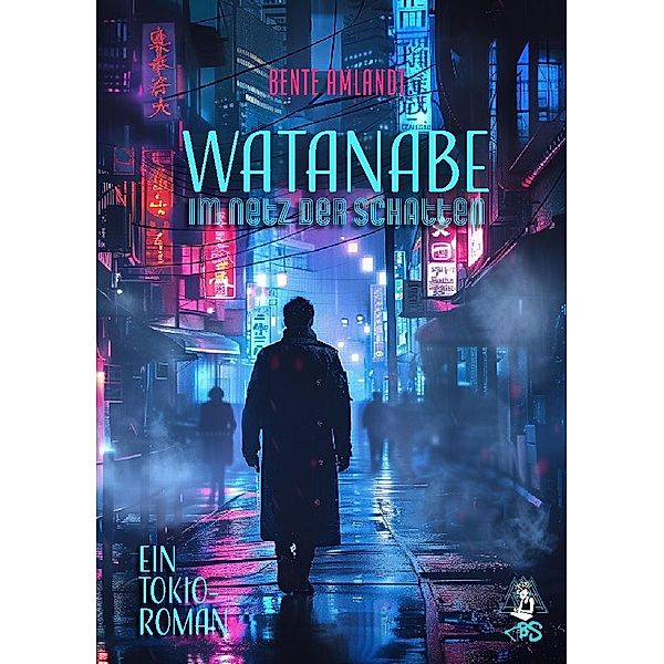 Watanabe - Im Netz der Schatten, Ein Tokio-Roman, Bente Amlandt