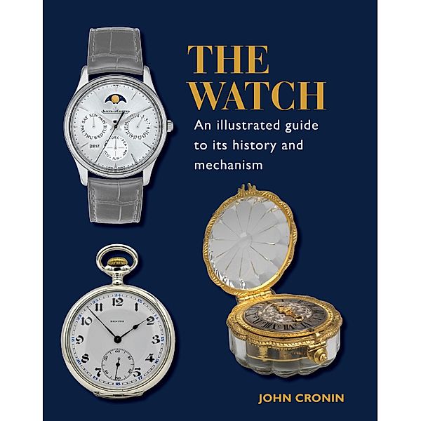 Watch - An Illustrated Guide to its History and Mechanism, John Cronin