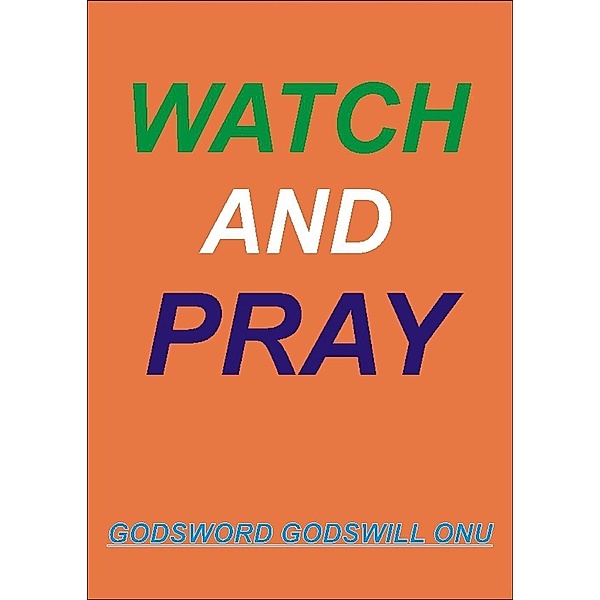 Watch and Pray!, Godsword Godswill Onu