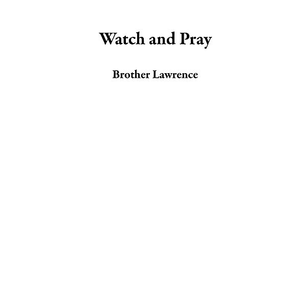 Watch and Pray, Brother Lawrence