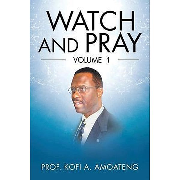 Watch and Pray / Authorunit, Kofi A. Amoateng