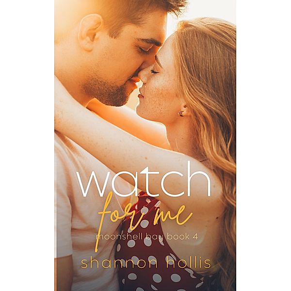 Watch for Me: Sweet beach romance (Moonshell Bay, #4) / Moonshell Bay, Shannon Hollis