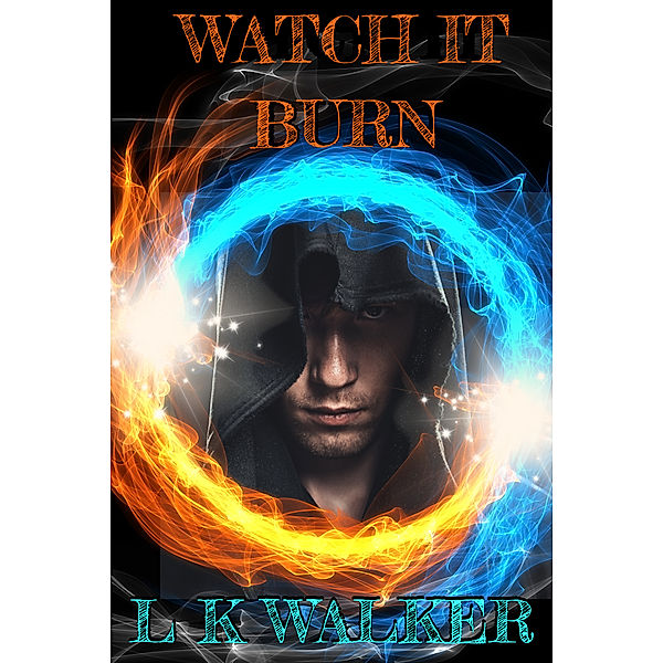 Watch It Burn, L K Walker