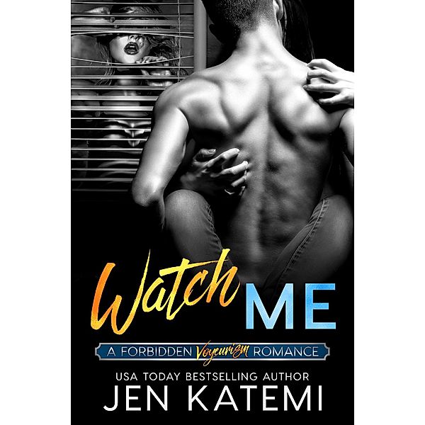 Watch Me (A Voyeurism Romance) / Forbidden, Jen Katemi