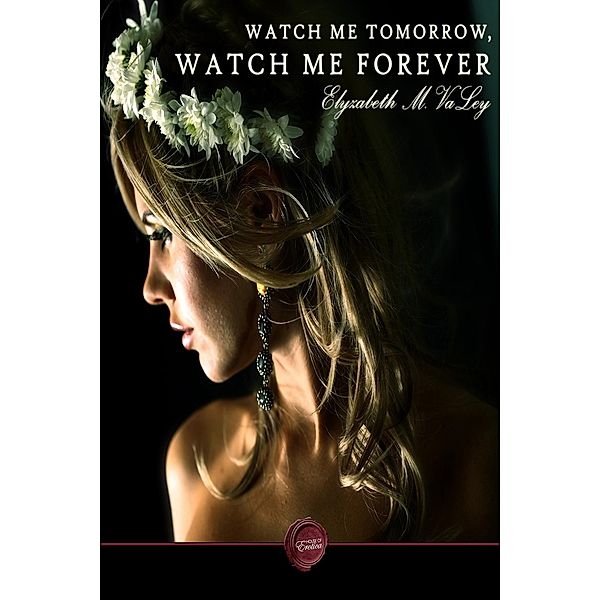 Watch Me Today, Watch Me Forever, Elyzabeth M. Valey