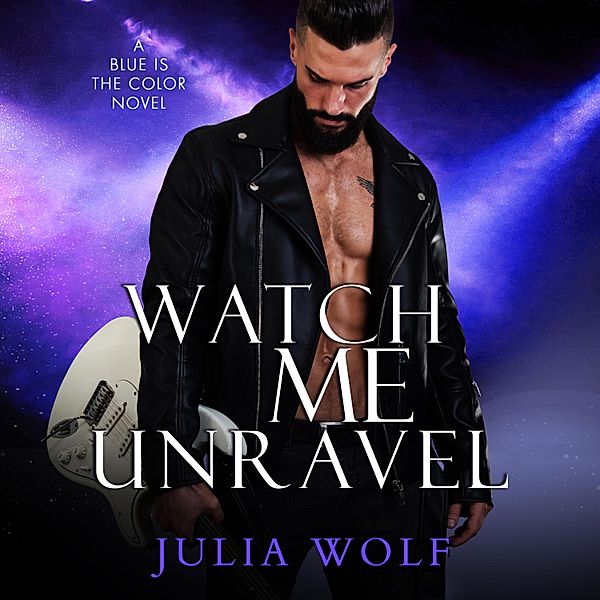 Watch Me Unravel - A Rock Star Romance, Julia Wolf