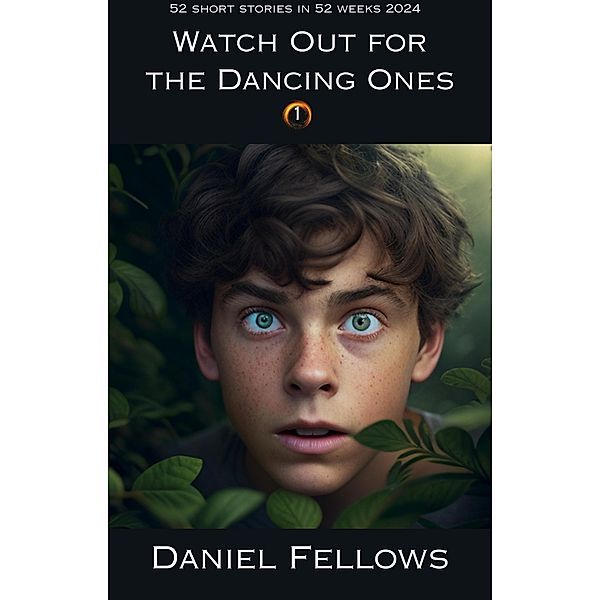 Watch Out for the Dancing Ones (52 Short Stories in 52 Weeks, #1) / 52 Short Stories in 52 Weeks, Daniel Fellows