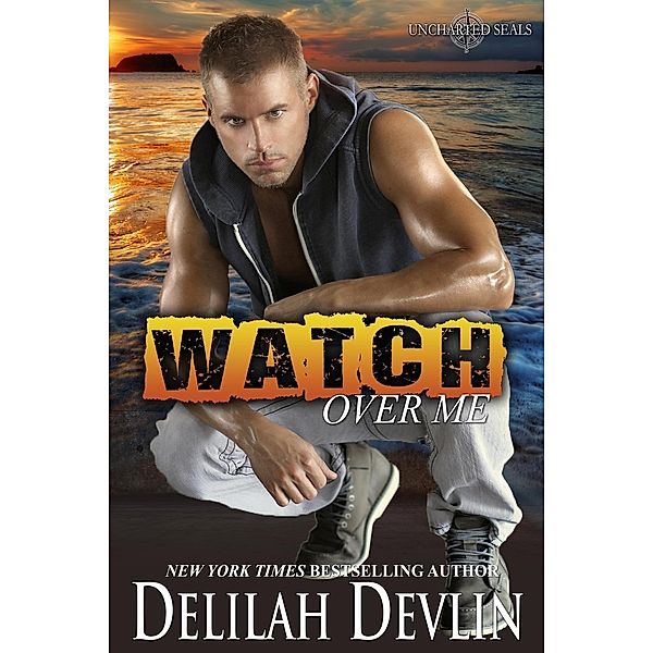 Watch Over Me (Uncharted SEALs, #1), Delilah Devlin