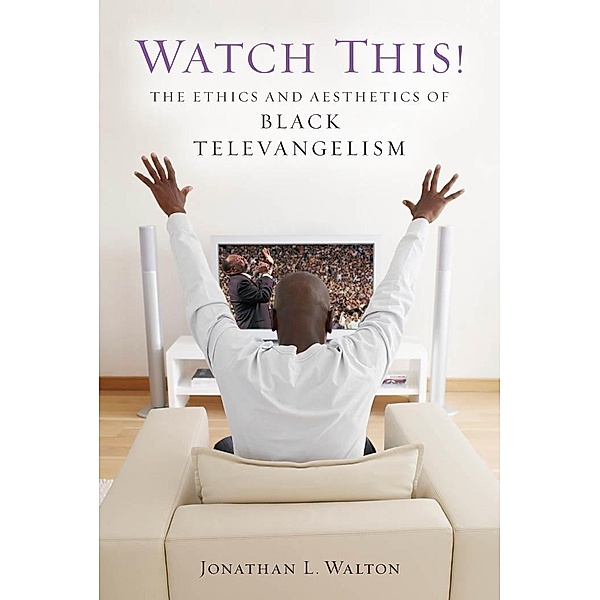 Watch This! / Religion, Race, and Ethnicity, Jonathan L. Walton