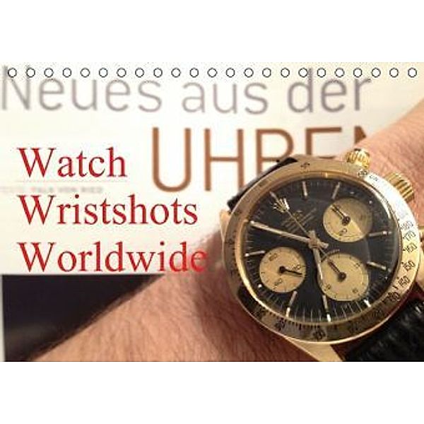 Watch Wristshots Worldwide (Tischkalender 2015 DIN A5 quer), TheWatchCollector/Berlin-Germany