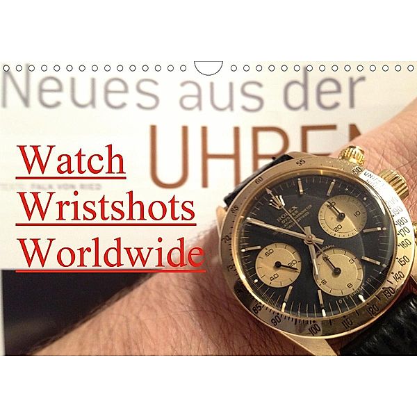 Watch Wristshots Worldwide (Wandkalender 2021 DIN A4 quer), TheWatchCollector/Berlin-Germany