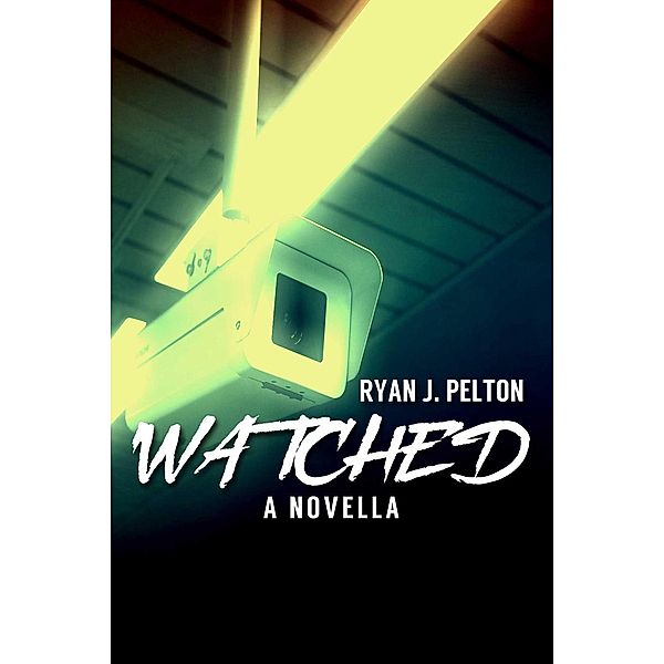 Watched: A Novella of Suspense, Ryan J. Pelton