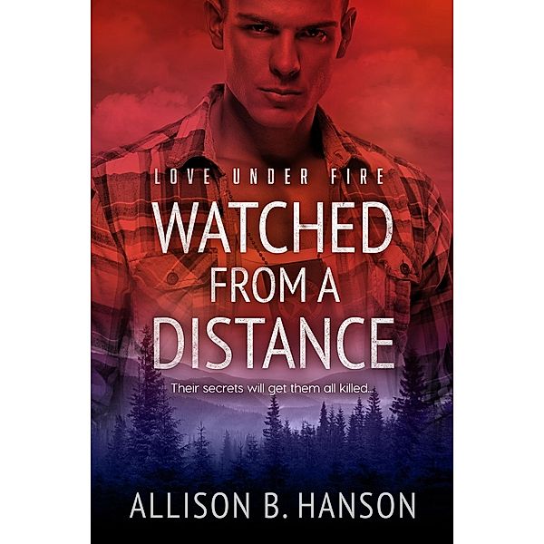 Watched from a Distance / Love Under Fire Bd.3, Allison B. Hanson