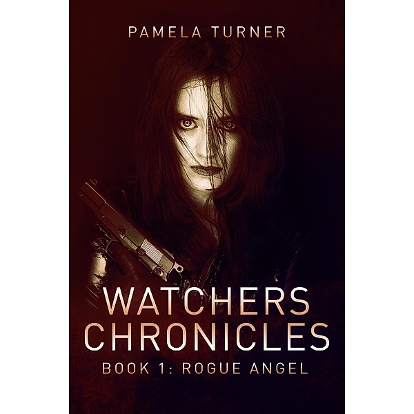 Watchers Chronicles: Rogue Angel (Watchers Chronicles, #1), Pamela Turner