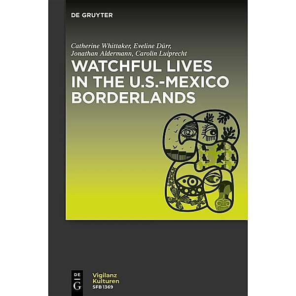 Watchful Lives in the U.S.-Mexico Borderlands, Catherine Whittaker, Eveline Dürr, Jonathan Alderman, Carolin Luiprecht
