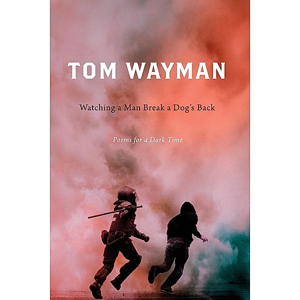 Watching a Man Break a Dog's Back, Tom Wayman