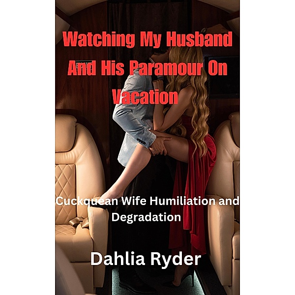 Watching My Husband And His Paramour On Vacation (My Husband's Legal Assistant, #2) / My Husband's Legal Assistant, Dahlia Ryder