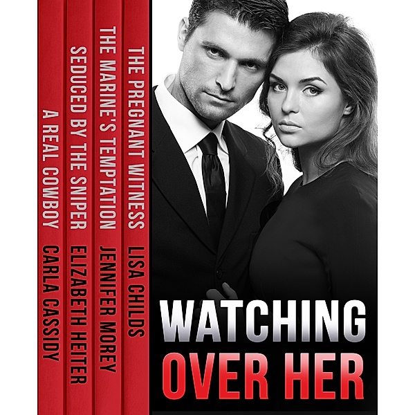Watching Over Her: The Pregnant Witness / The Marine's Temptation / Seduced by the Sniper / A Real Cowboy / Mills & Boon, Lisa Childs, Jennifer Morey, Elizabeth Heiter, Carla Cassidy