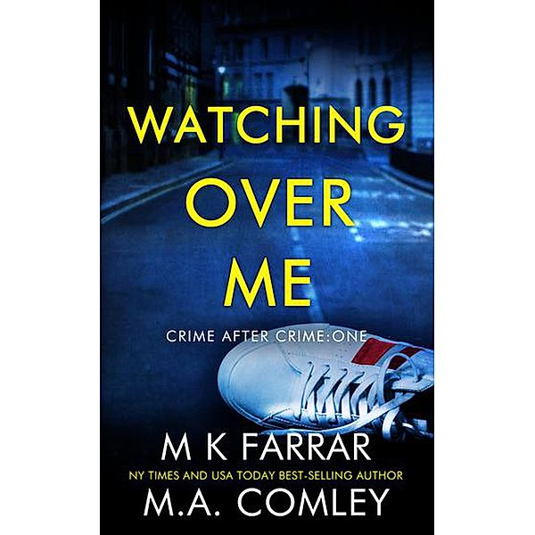 Watching Over Me (Crime After Crime, #1) / Crime After Crime, M K Farrar, M A Comley