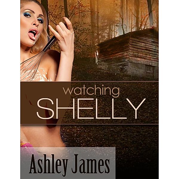 Watching Shelly, Ashley James