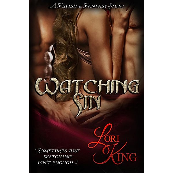 Watching Sin (Fetish & Fantasy, #1) / Fetish & Fantasy, Lori King