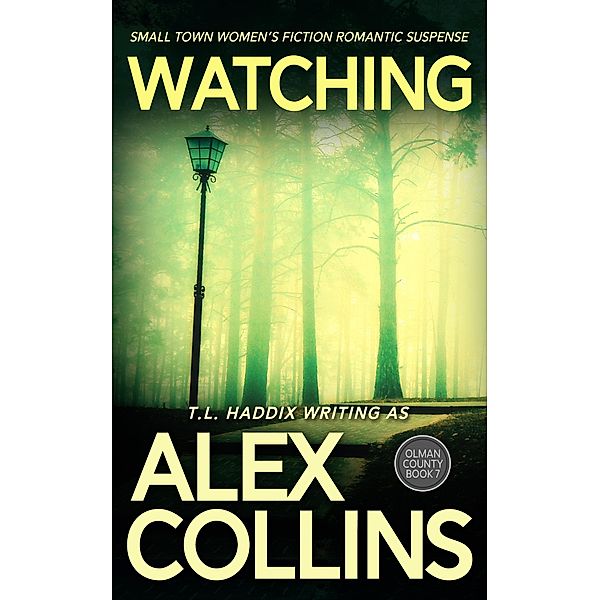 Watching: Small Town Women's Fiction Romantic Suspense (Olman County, #7) / Olman County, Alex Collins, T. L. Haddix