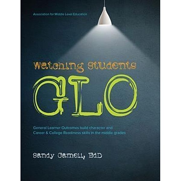 Watching Students Glo: General Learner Outcomes Build Character, Sandy Cameli