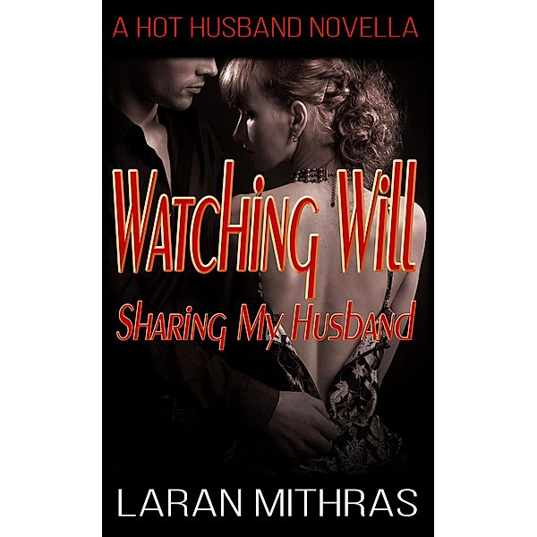 Watching Will: Sharing My Husband, Laran Mithras