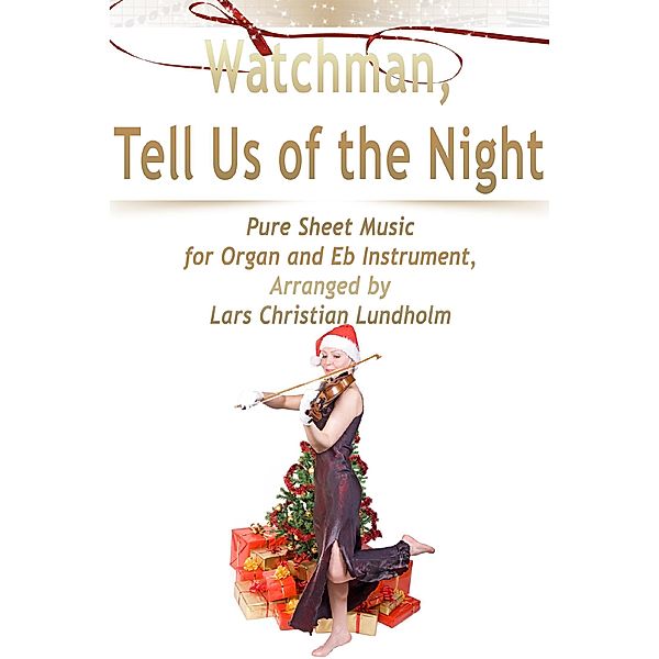 Watchman, Tell Us of the Night Pure Sheet Music for Organ and Eb Instrument, Arranged by Lars Christian Lundholm, Lars Christian Lundholm