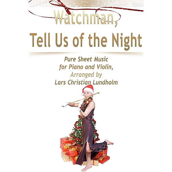 Watchman, Tell Us of the Night Pure Sheet Music for Piano and Violin, Arranged by Lars Christian Lundholm, Lars Christian Lundholm