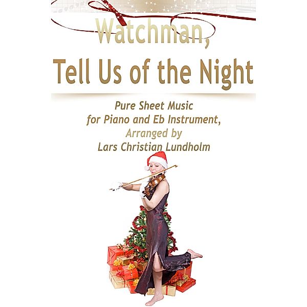 Watchman, Tell Us of the Night Pure Sheet Music for Piano and Eb Instrument, Arranged by Lars Christian Lundholm, Lars Christian Lundholm