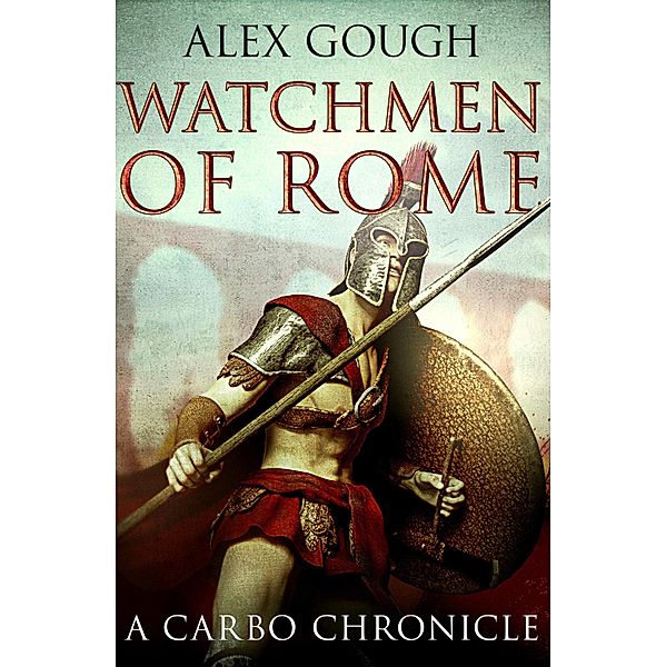 Watchmen Of Rome / Carbo of Rome Bd.1, Alex Gough