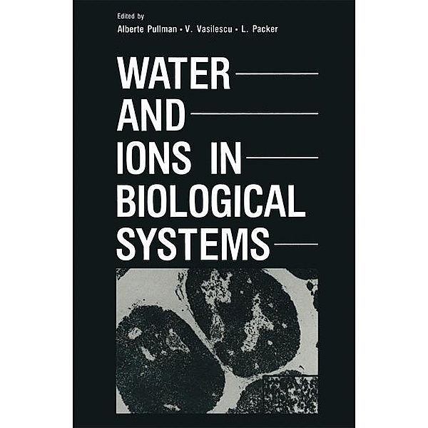 Water and Ions in Biological Systems, Alberte Pullman, V. Vasilescu, L. Packer