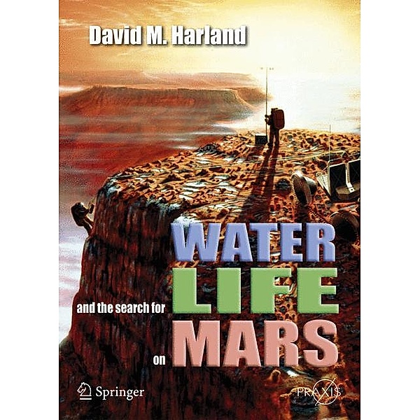 Water and the Search for Life on Mars, David M. Harland