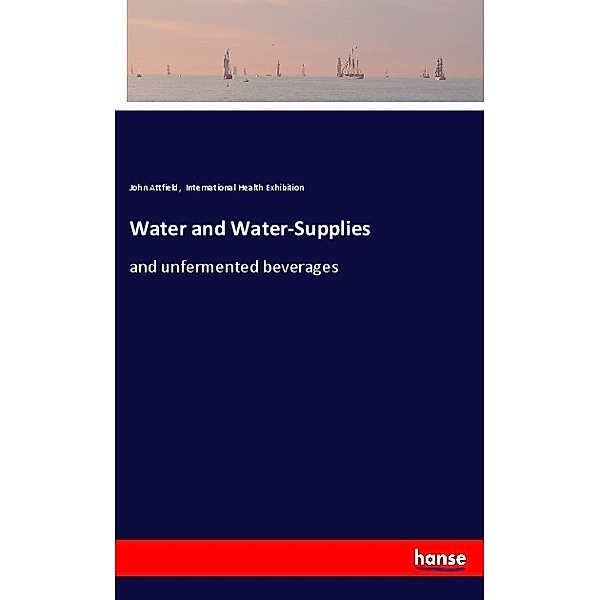 Water and Water-Supplies, John Attfield, International Health Exhibition