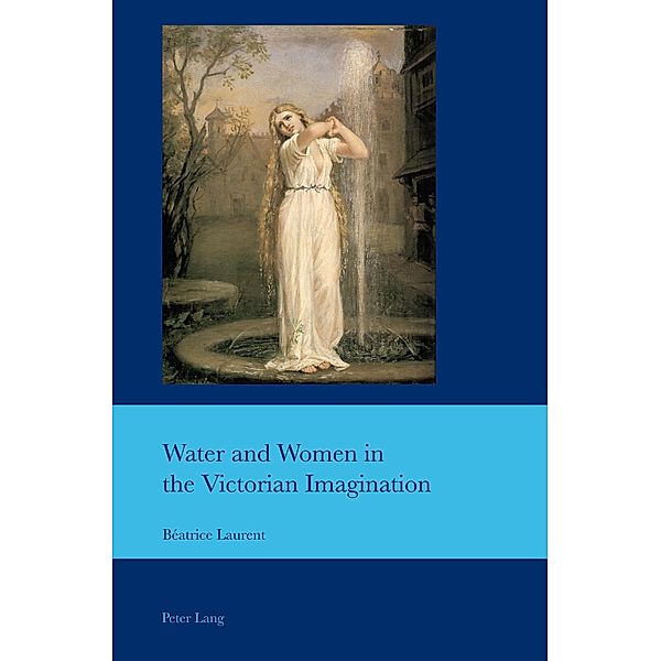 Water and Women in the Victorian Imagination / Cultural Interactions: Studies in the Relationship between the Arts Bd.45, Béatrice Laurent