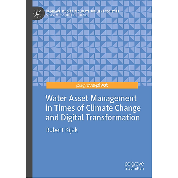 Water Asset Management in Times of Climate Change and Digital Transformation, Robert Kijak