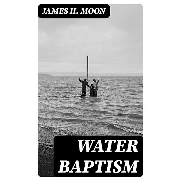 Water Baptism, James H. Moon