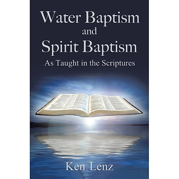 Water Baptism and Spirit Baptism, Ken Lenz