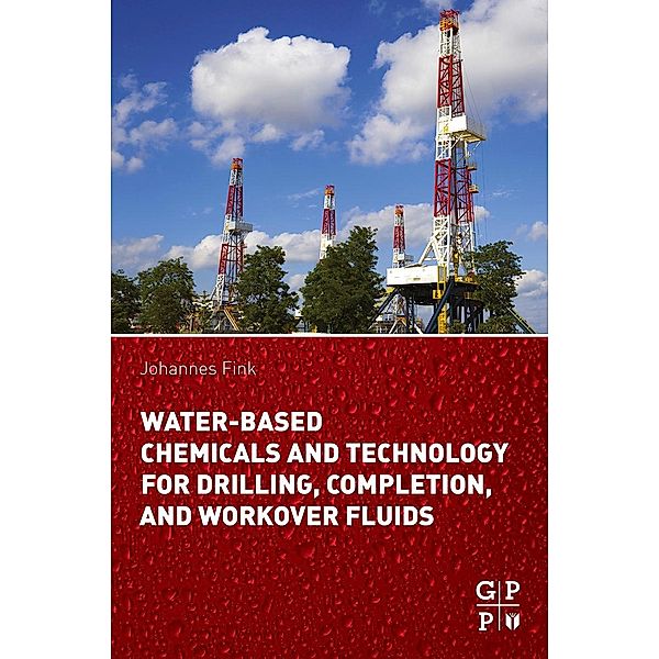 Water-Based Chemicals and Technology for Drilling, Completion, and Workover Fluids, Johannes Fink