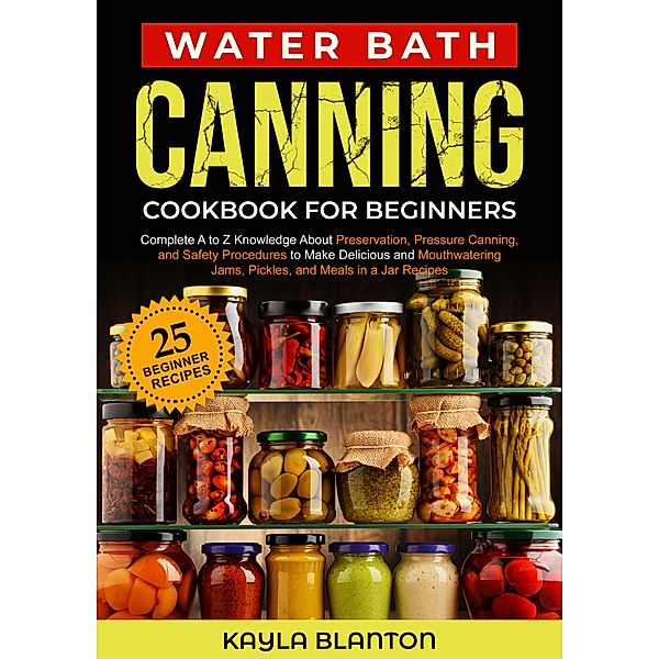 Water Bath Canning Cookbook For Beginners, Kayla Blanton