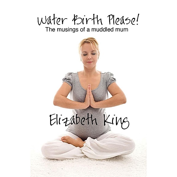 Water Birth Please! / Andrews UK, Elizabeth King