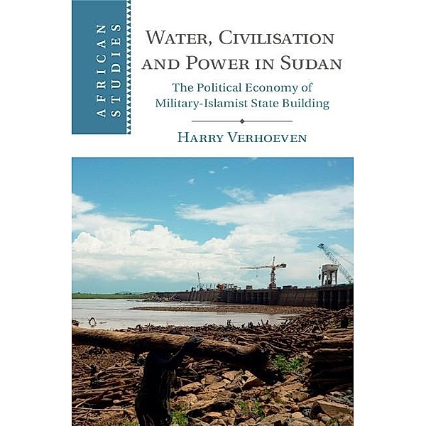 Water, Civilisation and Power in Sudan / African Studies, Harry Verhoeven