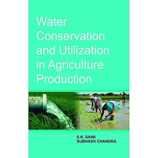 Water Conservation and Utilization in Agriculture Production, S. K. Saini, Subhash Chandra