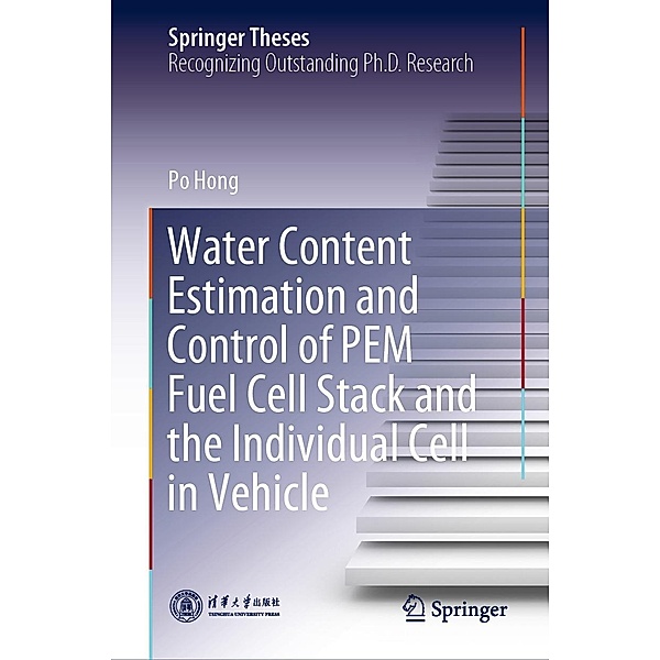 Water Content Estimation and Control of PEM Fuel Cell Stack and the Individual Cell in Vehicle / Springer Theses, Po Hong