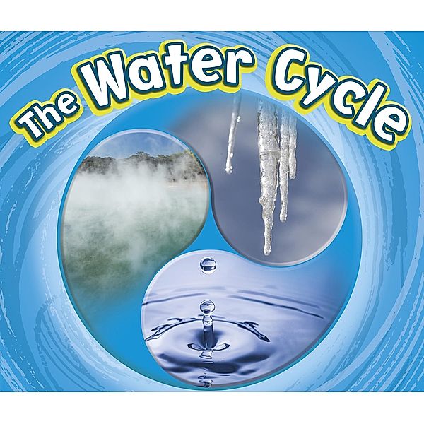 Water Cycle / Raintree Publishers, Catherine Ipcizade