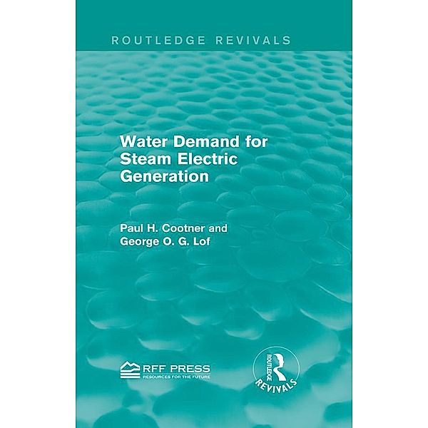 Water Demand for Steam Electric Generation (Routledge Revivals) / Routledge Revivals, Paul H. Cootner, George O. G. Lof